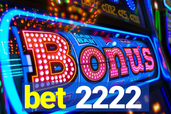 bet 2222